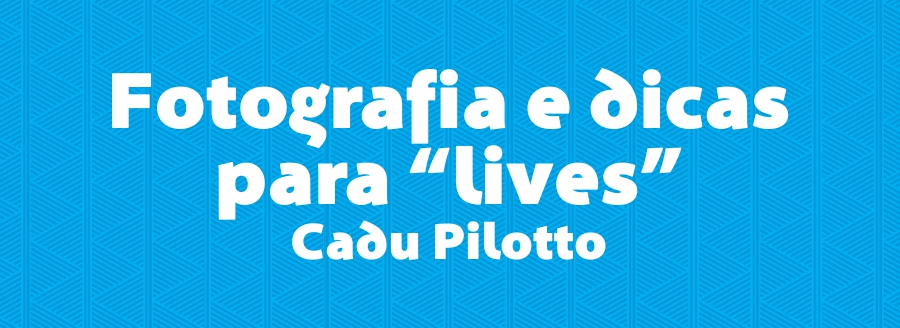 Fotografia e dicas para “lives”