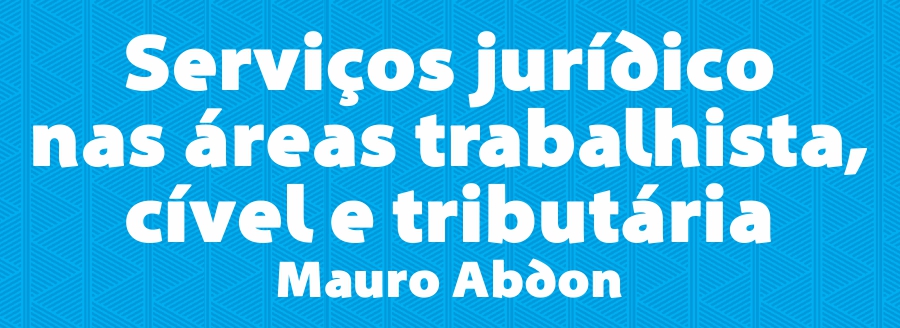 Serviços jurídico nas áreas trabalhista, cível e tributária