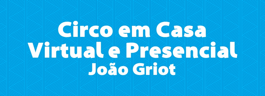 Circo em Casa – Virtual e Presencial